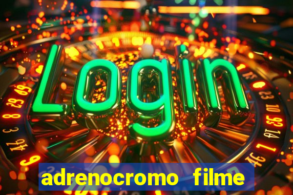 adrenocromo filme onde assistir